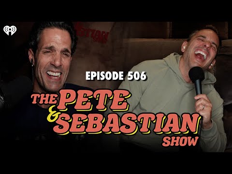 The Pete & Sebastian Show - Episode 506 (Full Episode)