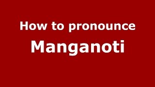 How to pronounce Manganoti