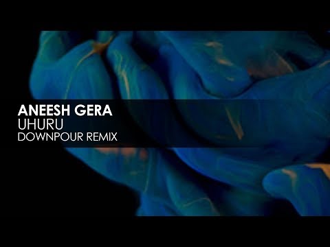 Aneesh Gera - Uhuru (Downpour Remix)