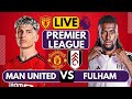 🔴MANCHESTER UNITED vs FULHAM LIVE | WATCHALONG | Full Match LIVE Today