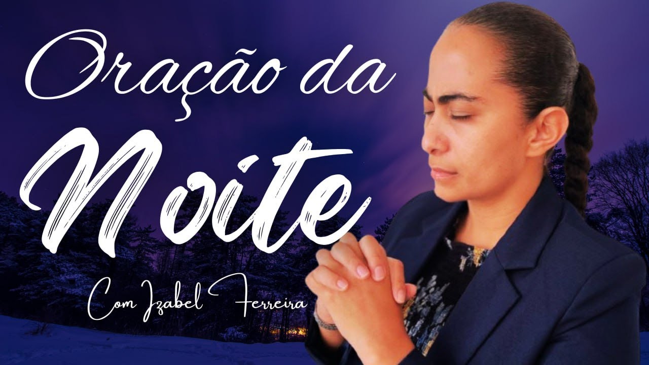 21/01/2025 - ORAÇÃO DA NOITE COM IZABEL FERREIRA