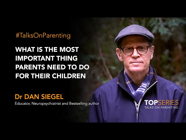 What is the most important thing parents need to do for their children? Dr Dan Siegel