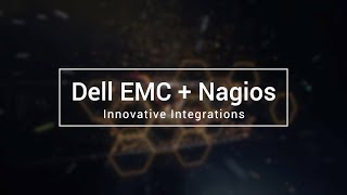 Dell EMC + Nagios: Innovative Integrations Dell EMC + Nagios: Innovative Integrations