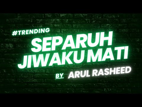 ARUL RASHEED - SEPARUH JIWAKU MATI (LIRIK)