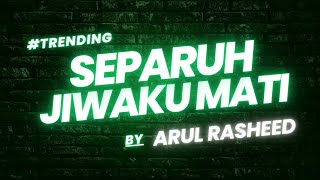 Download lagu ARUL RASHEED - SEPARUH JIWAKU MATI (LIRIK) mp3