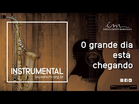 O grande dia está chegando - Instrumental - Igreja Cristã Maranata