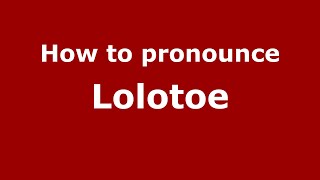 How to pronounce Lolotoe
