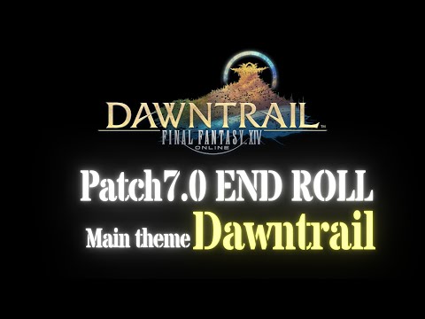 [FFXIV OST] FFXIV Patch7.0 ENDROLL  | Main theme : Dawntrail↪️HQ MV↩️
