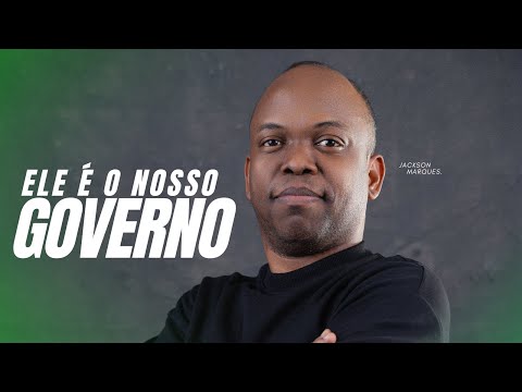 Ele é o nosso governo | Pr. Jackson Marques