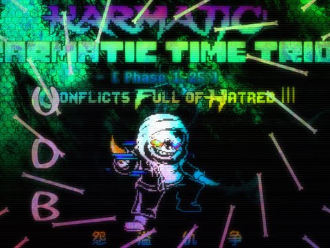 【Karmatic!Karmatic Time Trio】Phase 1.25 : Conflicts Full of Hatred Ⅲ