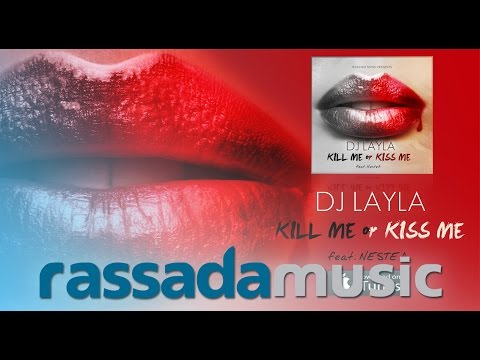 DJ LAYLA -  Kill Me Or Kiss Me (feat NesteA)