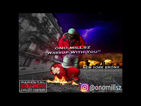 Ono Millsz "Wassup With You"