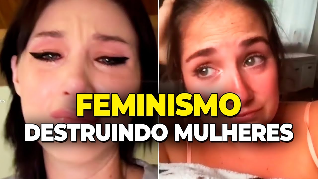 Mulheres sendo DESTRUÍDAS pelo Feminismo