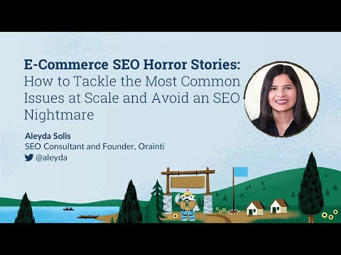E-Commerce SEO Horror Stories: How to Tackle the Most Common Issues [MozCon 2022] — Aleyda Solis