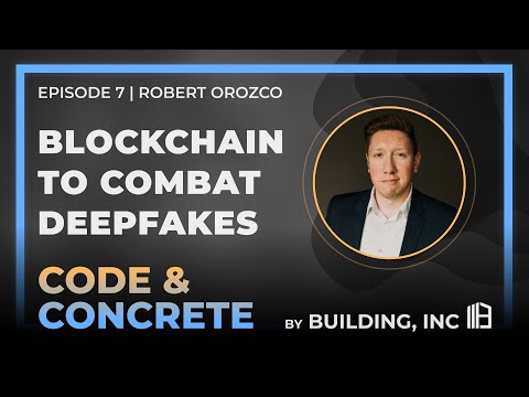 Blockchain to Combat Deepfakes, Code & Concrete Podcast