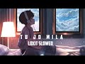 Tu Jo Mila Slowed Reverb KK Bajrangi Bhaijaan Indian Lofi Song Channel