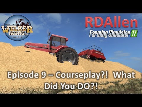 Farming Simulator 17 Welker Farms E9 - Courseplay Made a MESS!