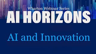 AI Horizons: AI and Innovation – AI at Wharton's Webinar Series