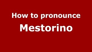 How to pronounce Mestorino