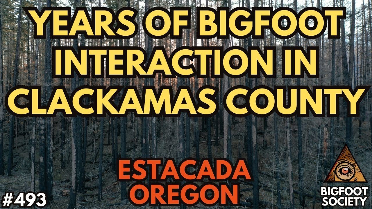 Years of Bigfoot Interaction in Estacada, Oregon!