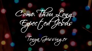 Come Thou Long Expected Jesus - Meredith Andrews | Tonya Grissinger