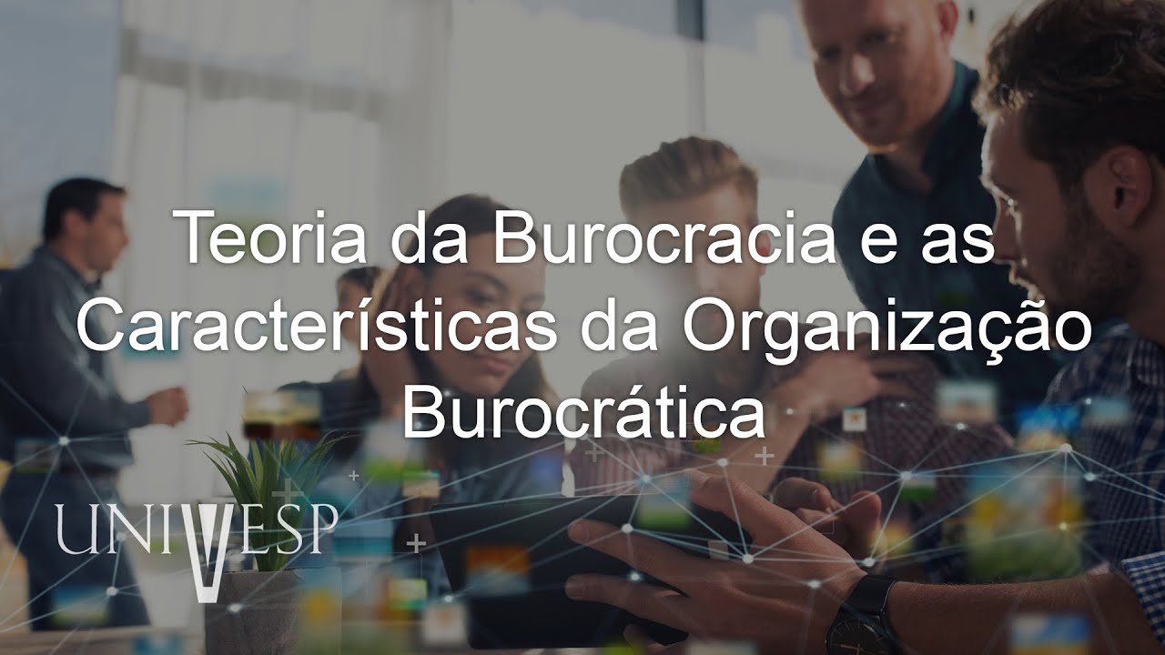 Estudos Organizacionais - Teoria da Burocracia e as Características da Organização Burocrática