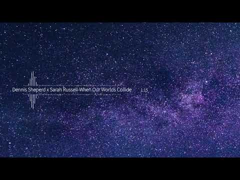 Dennis Sheperd x Sarah Russell-When Our Worlds Collide