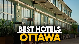 Best Hotels In Ottawa, Canada - Top 5 Picks For Any Budget
