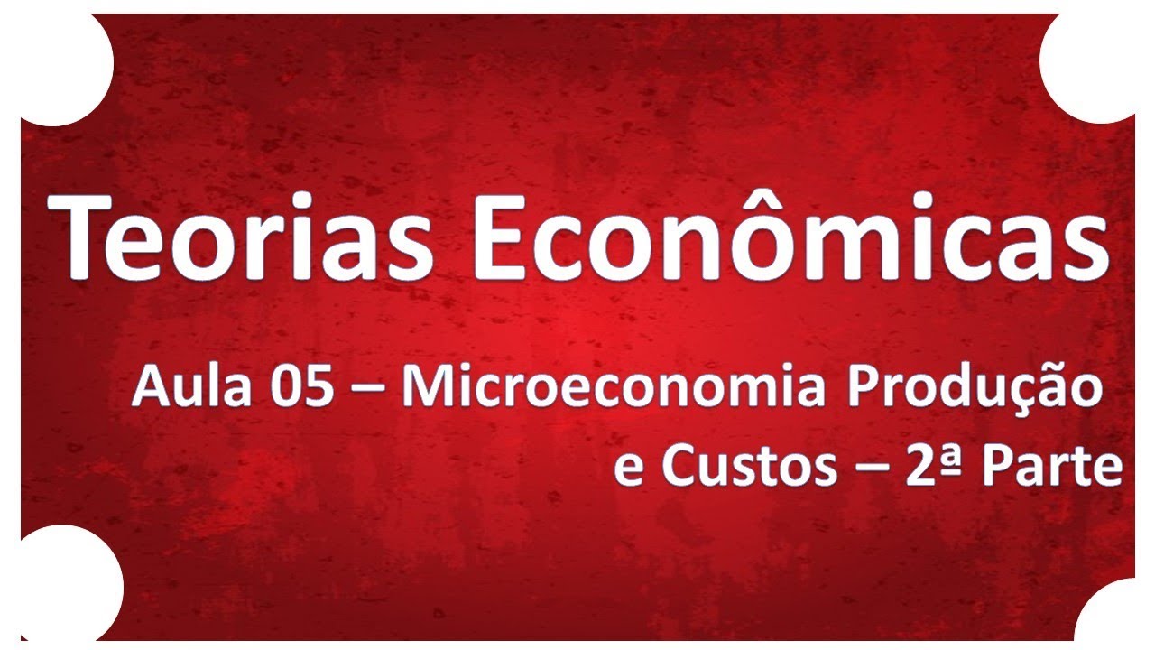 Teorias Econômicas | Aula 05 Microeconomia Produção e Custos 2ª Parte | Professor Ricardo Pinheiro