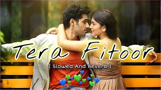 Tera Fitoor - [ slowed + reverb] | Genius | Arijit Singh | Lofi - Chill Beats to Study/Relex to