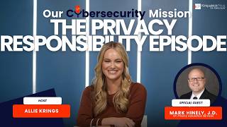 Our Cybersecurity Mission: The Privacy Responsibility Episode