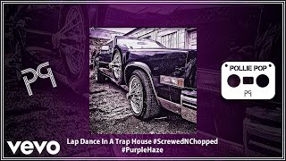 Pollie Pop - Lap Dance In A Trap House (Screwed & Chopped) (AUDIO)