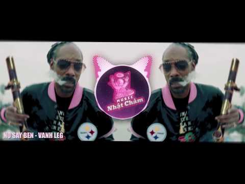 No Say Ben (ft. Saint) - LEG | Nhật Chàm Remix