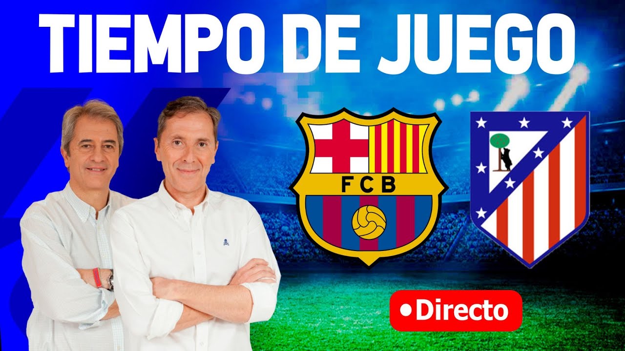 BARCELONA VS ATLÉTICO DE MADRID | Tiempo de Juego COPE | Radio Cadena COPE