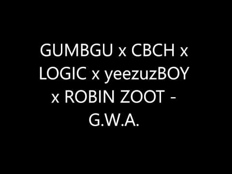 GUMBGU x CBCH x LOGIC x yeezuzBOY x ROBIN ZOOT - G.W.A. lyrics video