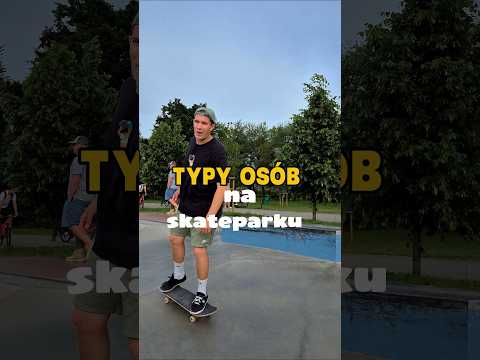 TYPY OSÓB NA SKATEPARKU (cz.7)