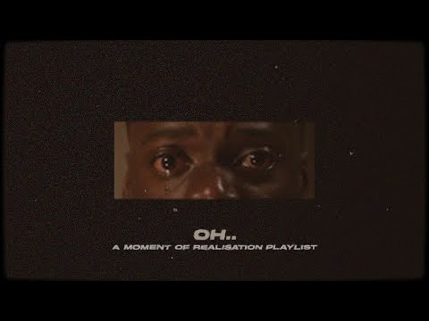 oh.. | a moment of realisation playlist.