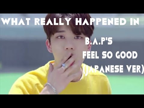 WHAT REALLY HAPPENED IN B.A.P'S FEEL SO GOOD (JAPANESE VER.)