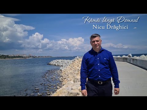 Nicu Drăghici - Rămâi lângă Domnul