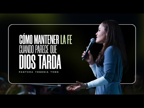 CÓMO MANTENER LA FE, CUANDO PARECE QUE DIOS TARDA- Pastora Yesenia Then