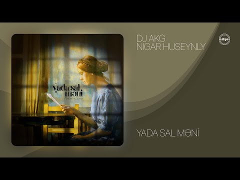 DJ AKG ft. Nigar Huseynly— Yada Sal Məni