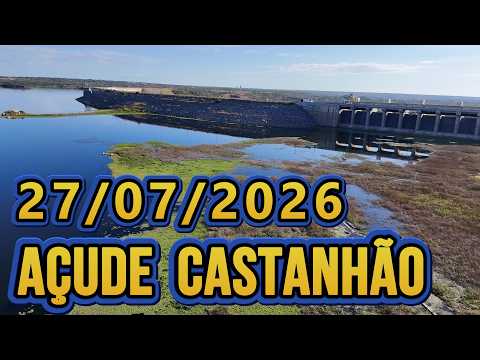 AÇUDE CASTANHÃO DADOS ATUALIZADOS HOJE 27/07/2026 JAGUARIBARA CEARÁ