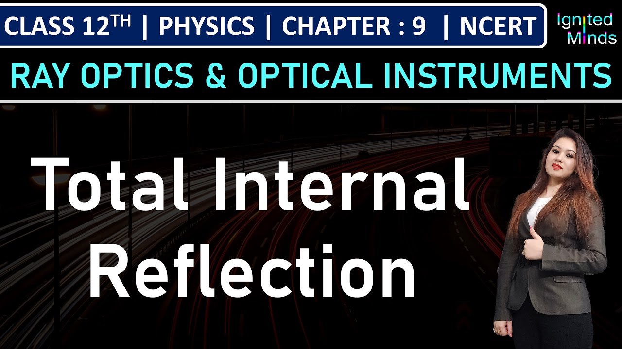 Class 12th Physics | Total Internal Reflection | Chapter 9: Ray Optics & Optical Instruments | NCERT