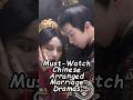 Must Watch Chinese Arranged Marriage Dramas Wuxiadrama Cdrama Cdrama2025 Chinesedramas