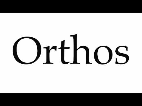 How to Pronounce Orthos