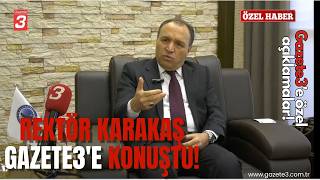 Rektör Karakaş Gazete 3' konuştu!