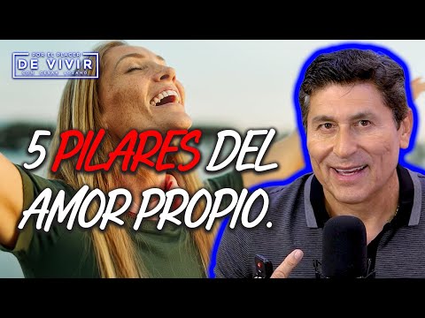 Los 5 pilares del amor propio |Por el Placer de Vivir con César Lozano