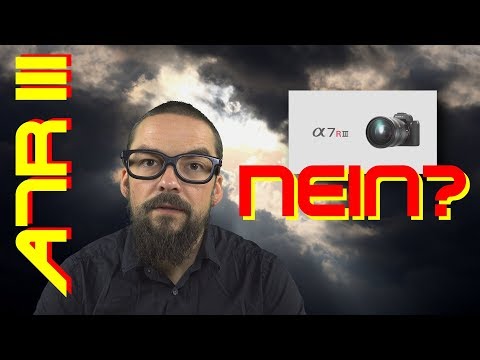 Warum ich die SONY A7Riii (A7R m3) nicht kaufen werde (deutsch)
