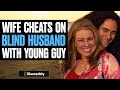 Wife CHEATS On BLIND HUSBAND With YOUNG GUY Illumeably