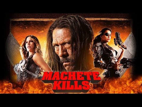 Machete Kills (2013) Movie -Danny Trejo,Mel Gibson, Charlie Sheen | Full Facts and Review